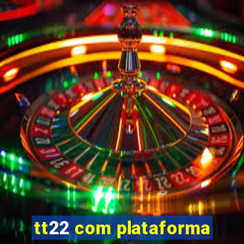 tt22 com plataforma