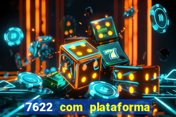 7622 com plataforma de jogos