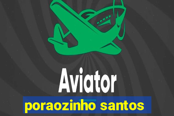 poraozinho santos