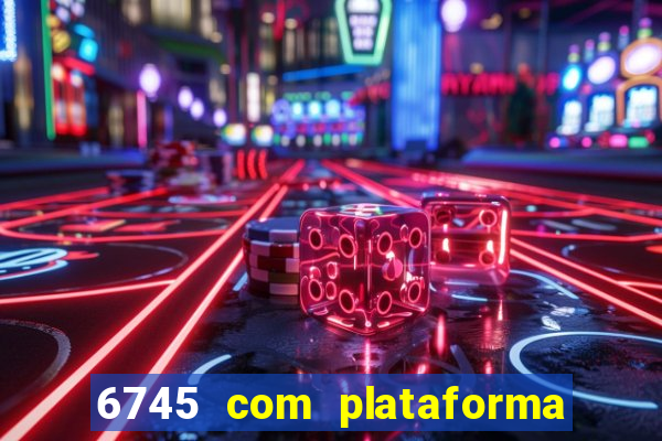 6745 com plataforma de jogos