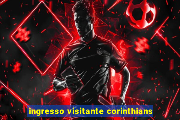 ingresso visitante corinthians