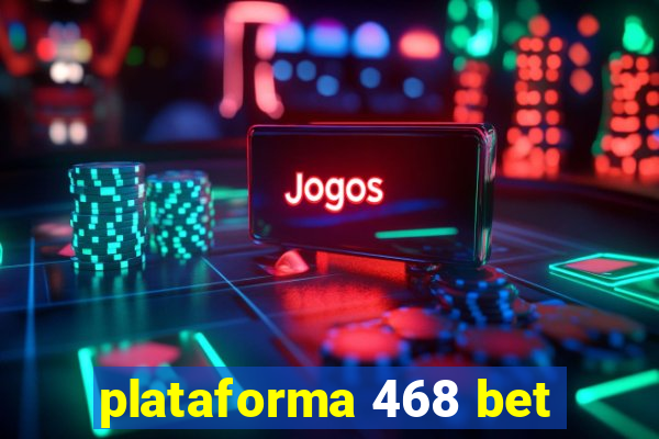 plataforma 468 bet