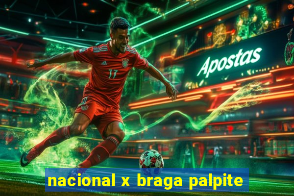 nacional x braga palpite