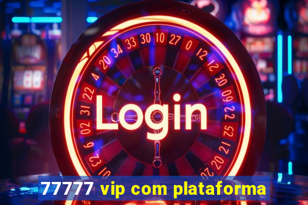 77777 vip com plataforma