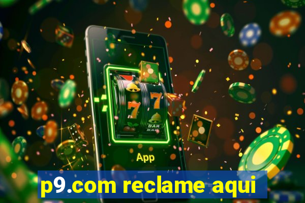 p9.com reclame aqui