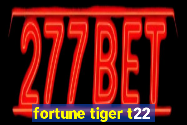 fortune tiger t22