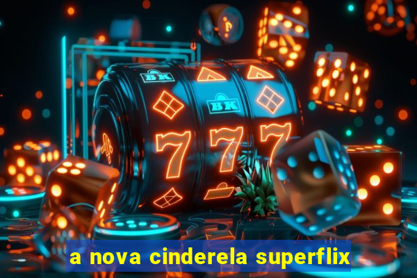 a nova cinderela superflix