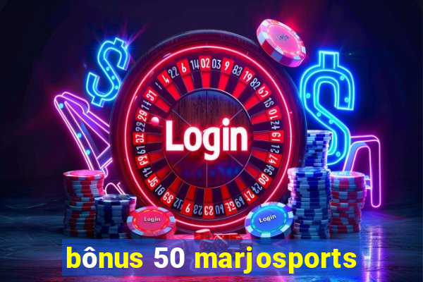 bônus 50 marjosports