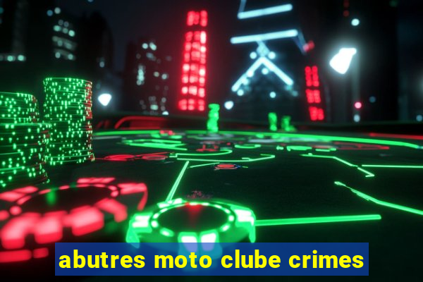 abutres moto clube crimes