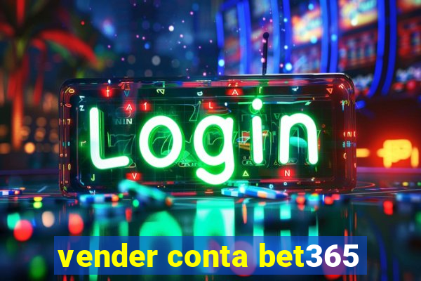 vender conta bet365