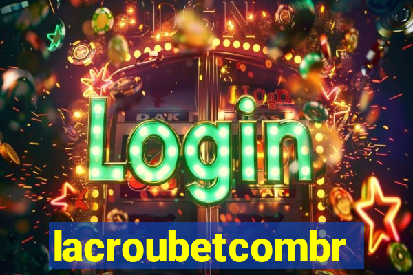 lacroubetcombr