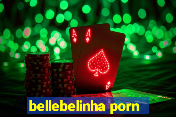 bellebelinha porn