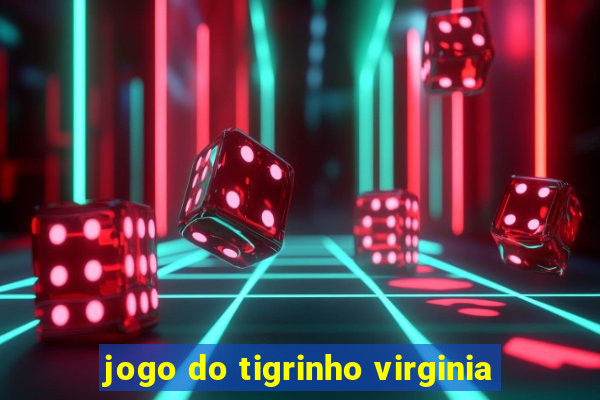 jogo do tigrinho virginia