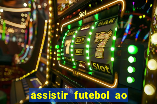 assistir futebol ao vivo sem travar