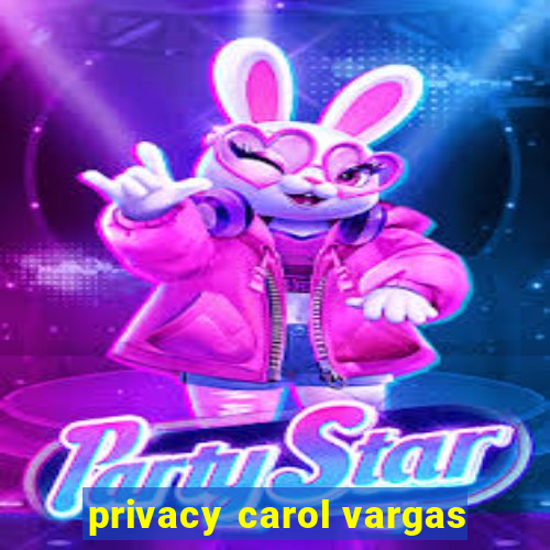 privacy carol vargas