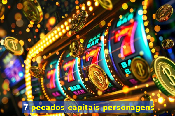 7 pecados capitais personagens