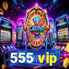 555 vip