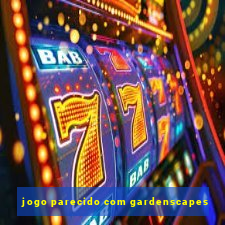 jogo parecido com gardenscapes