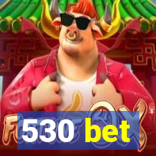 530 bet