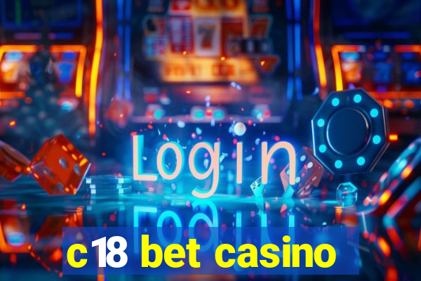 c18 bet casino