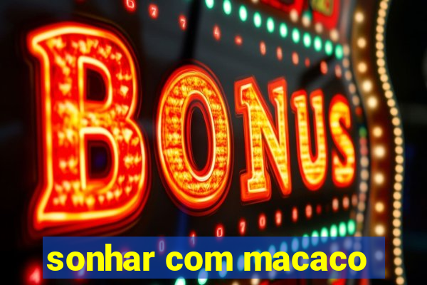 sonhar com macaco