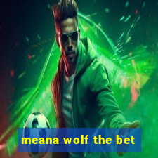 meana wolf the bet