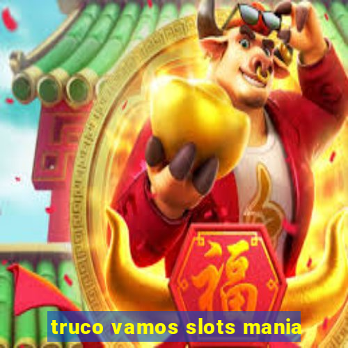 truco vamos slots mania