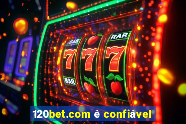 120bet.com é confiável