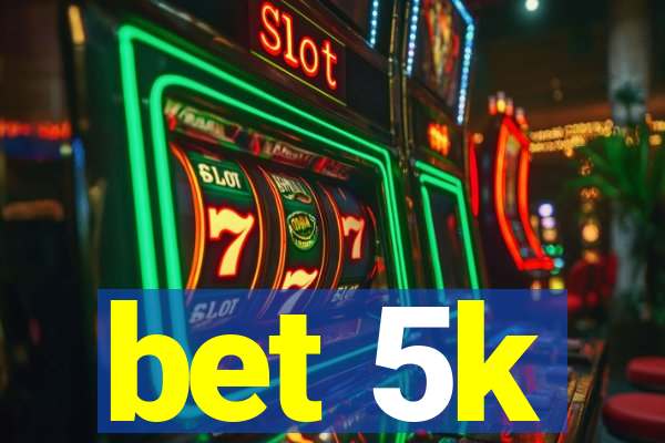 bet 5k