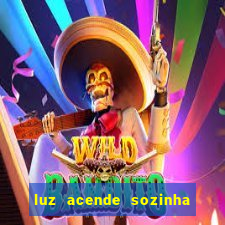 luz acende sozinha a noite espiritismo luz