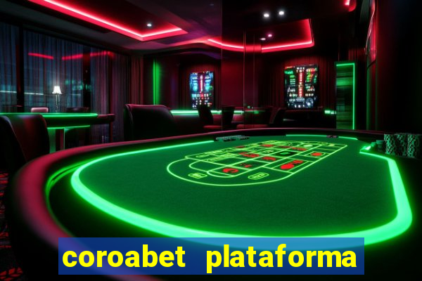 coroabet plataforma de jogos