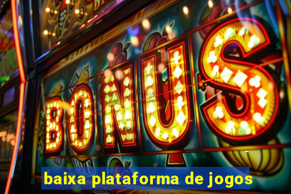 baixa plataforma de jogos