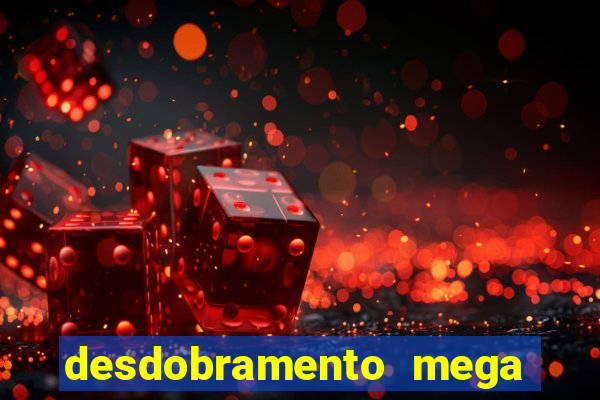 desdobramento mega sena 36 dezenas grátis