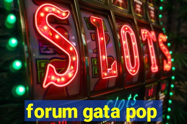 forum gata pop