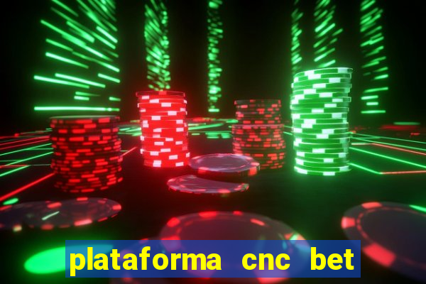 plataforma cnc bet é confiável