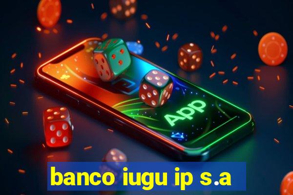 banco iugu ip s.a