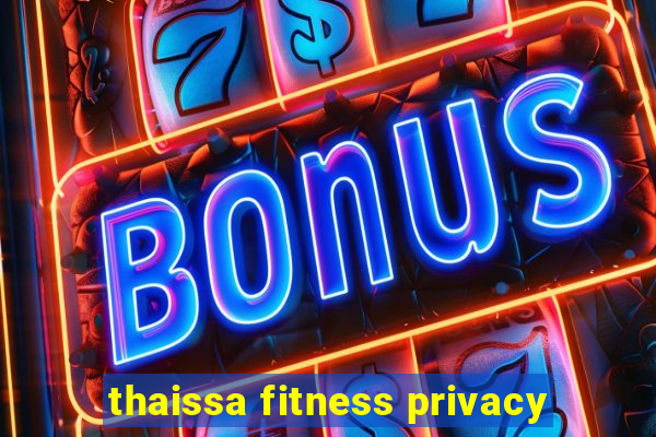 thaissa fitness privacy