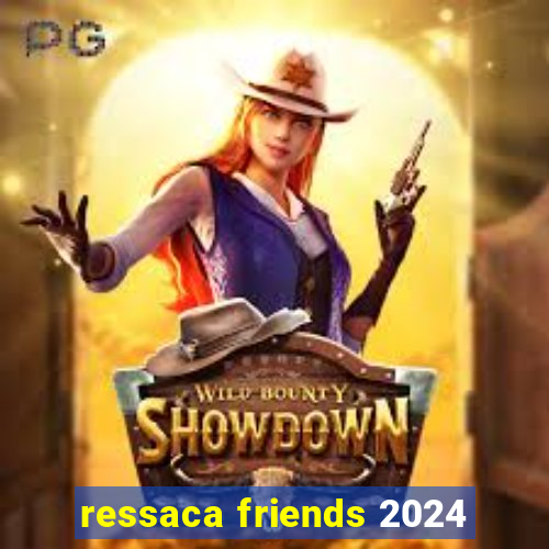 ressaca friends 2024