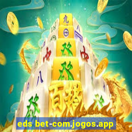 eds bet-com.jogos.app