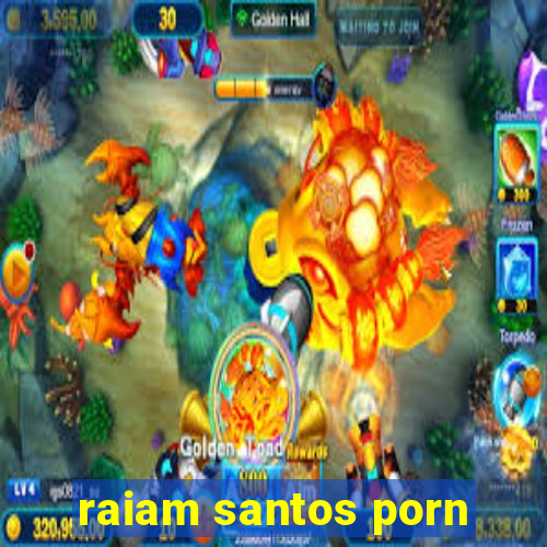 raiam santos porn