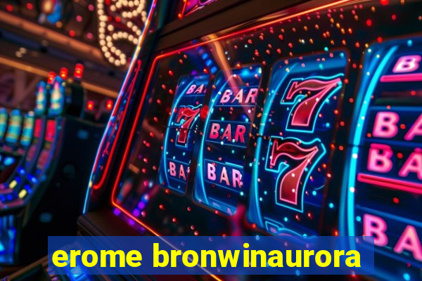 erome bronwinaurora