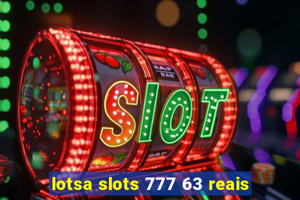 lotsa slots 777 63 reais