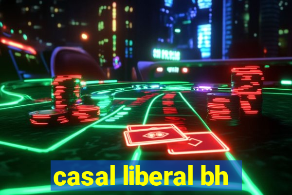 casal liberal bh