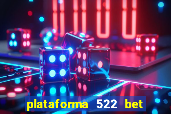 plataforma 522 bet 茅 confi谩vel