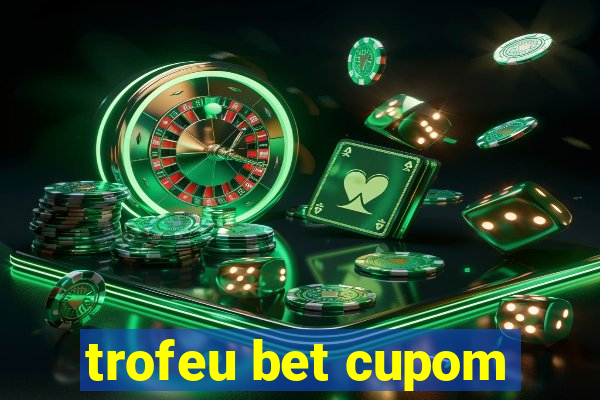 trofeu bet cupom