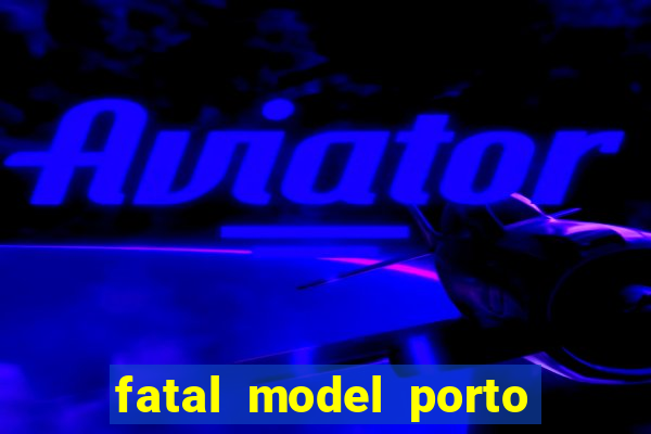 fatal model porto alegre do norte