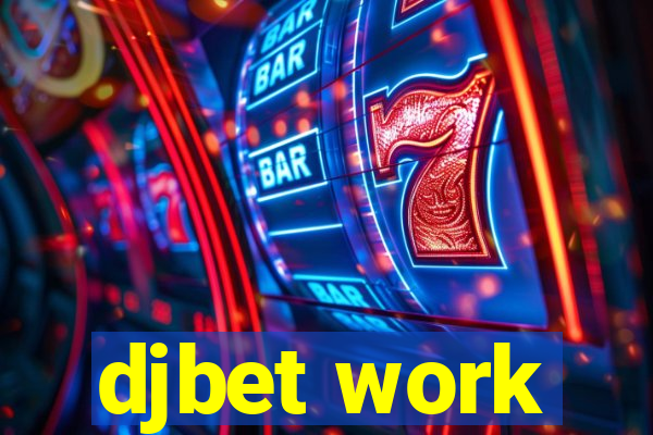 djbet work