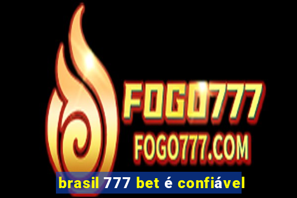 brasil 777 bet é confiável