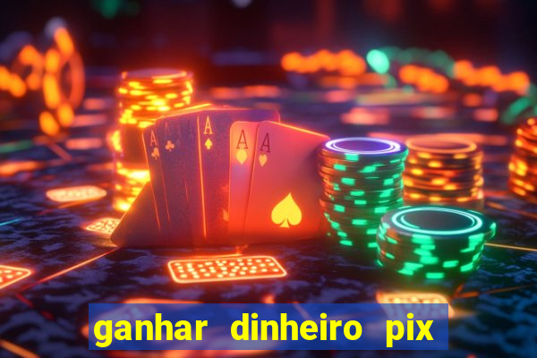 ganhar dinheiro pix de verdade bingo