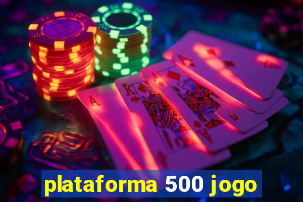 plataforma 500 jogo